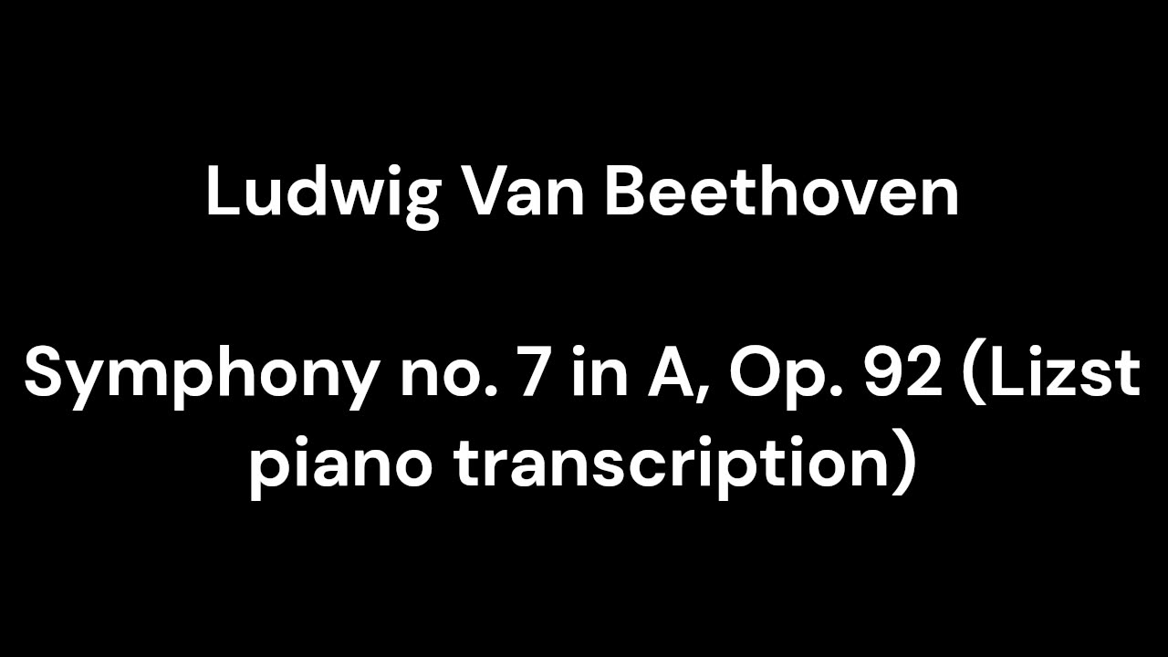 Beethoven - Symphony no. 7 in A, Op. 92 (Lizst piano transcription)