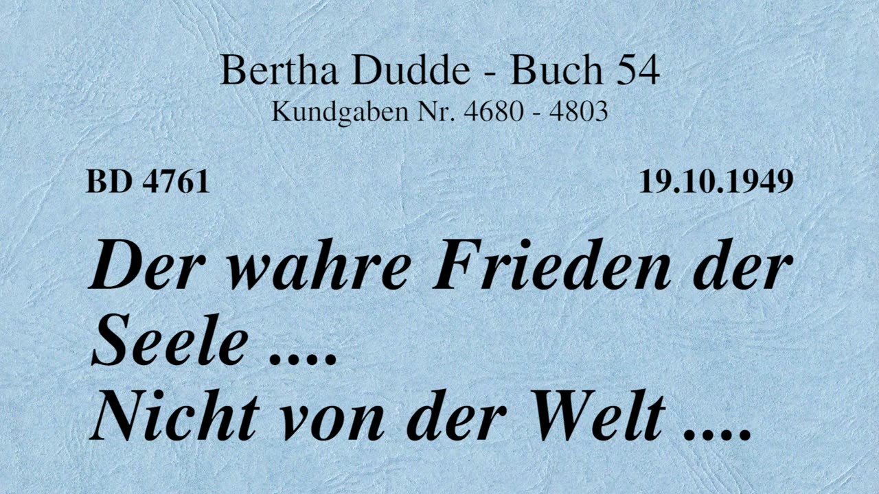 BD 4761 - DER WAHRE FRIEDEN DER SEELE .... NICHT VON DER WELT ....