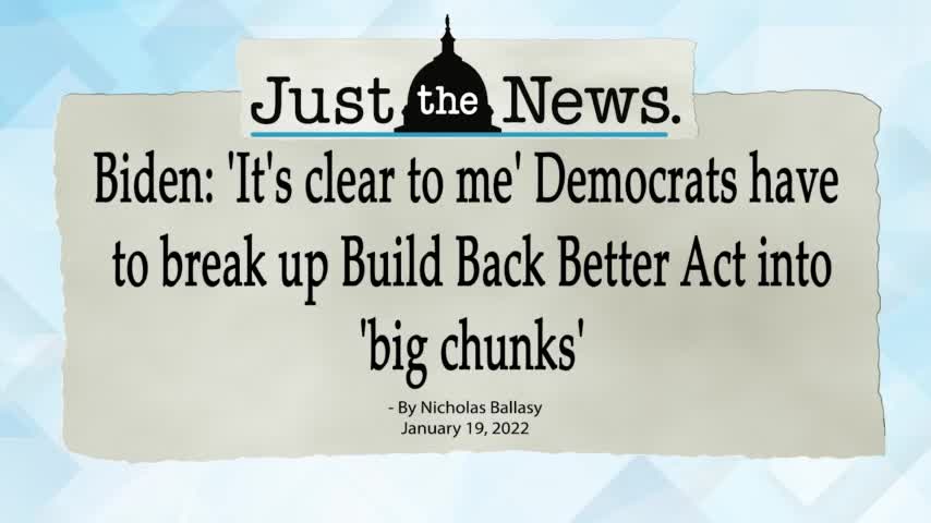 Biden: 'It's clear to me' Democrats have to break up Build Back Better Act into 'big chunks' -JTNN
