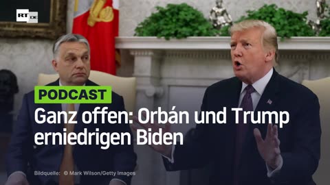 Ganz offen: Orbán und Trump erniedrigen Biden