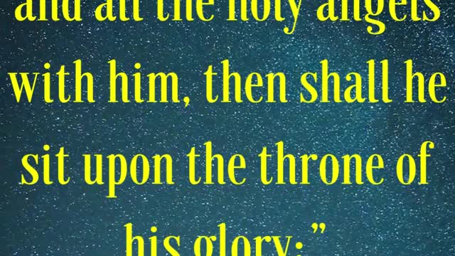 Jesus Said... When the Son of man shall come in his glory, and all the holy angels with him...