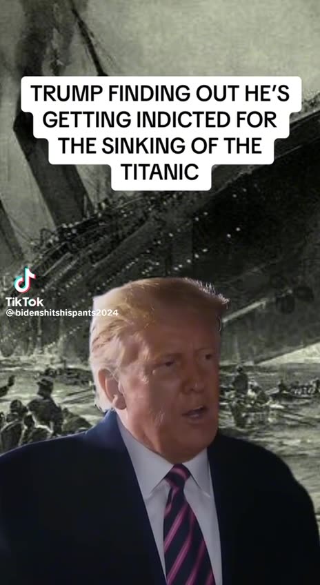 Trump indicted for sinking the titanic 🤣