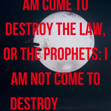 Think not that I am come to destroy the law