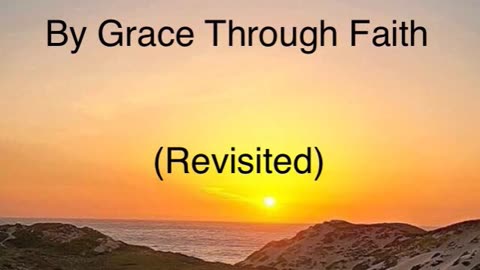 By Grace Through Faith (Revisited)