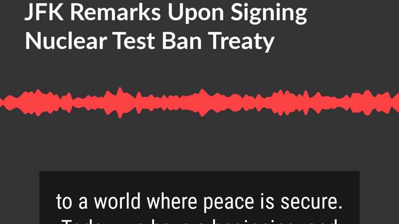 Oct. 7, 1963 | JFK Remarks on Signing Nuclear Test Ban Treaty