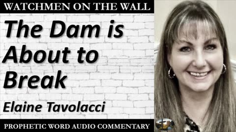 “The Dam is About to Break” – Powerful Prophetic Encouragement from Elaine Tavolacci