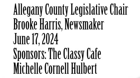 Wlea Newsmaker, June 17, 2024, Allegany Co Legislative Chair Brooke Harris