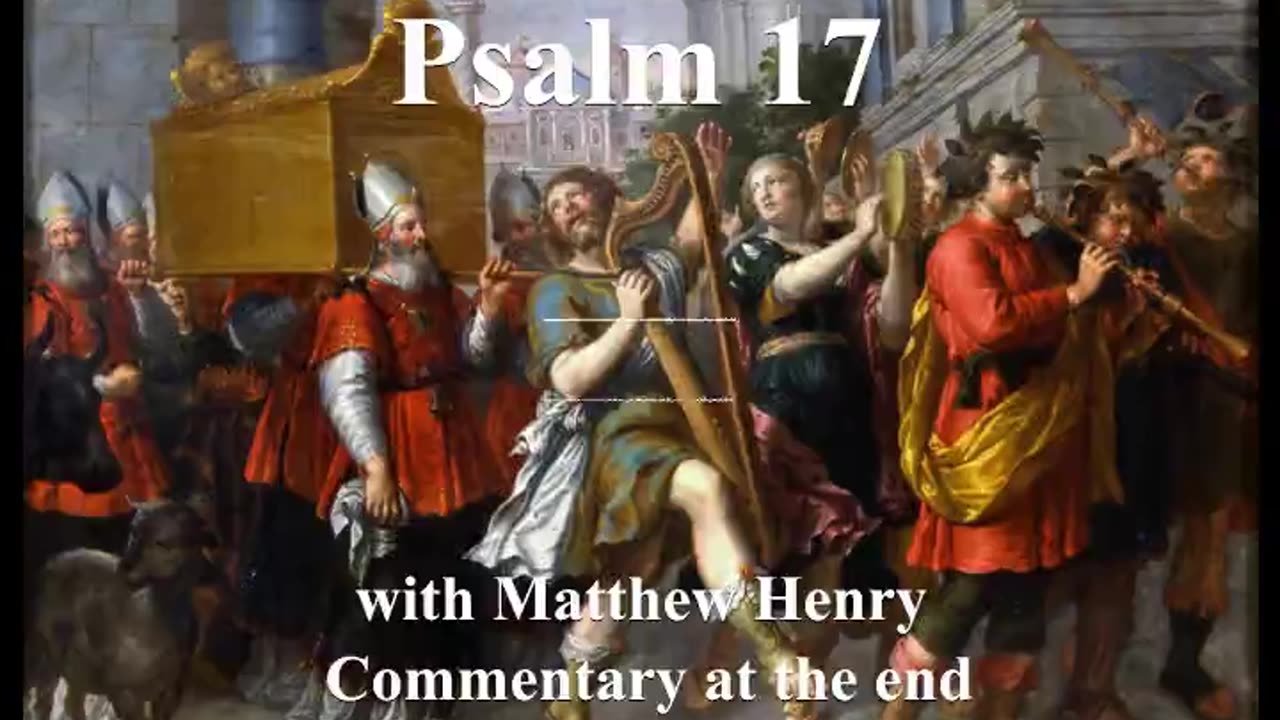 📖🕯 Holy Bible - Psalm 17 with Matthew Henry Commentary at the end.