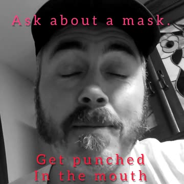 Ask me to wear a FUCKING mask.