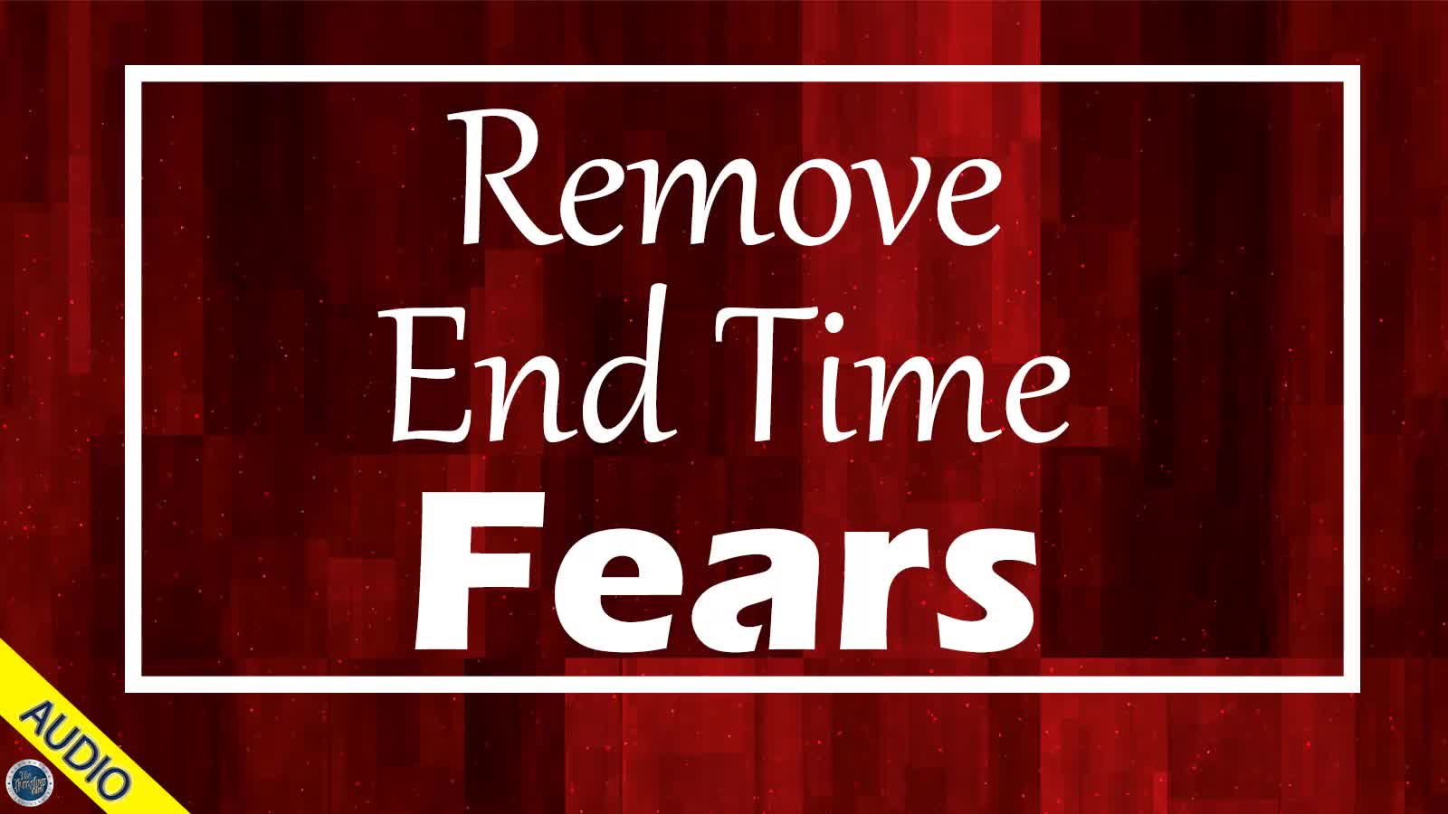 Remove End Time Fears