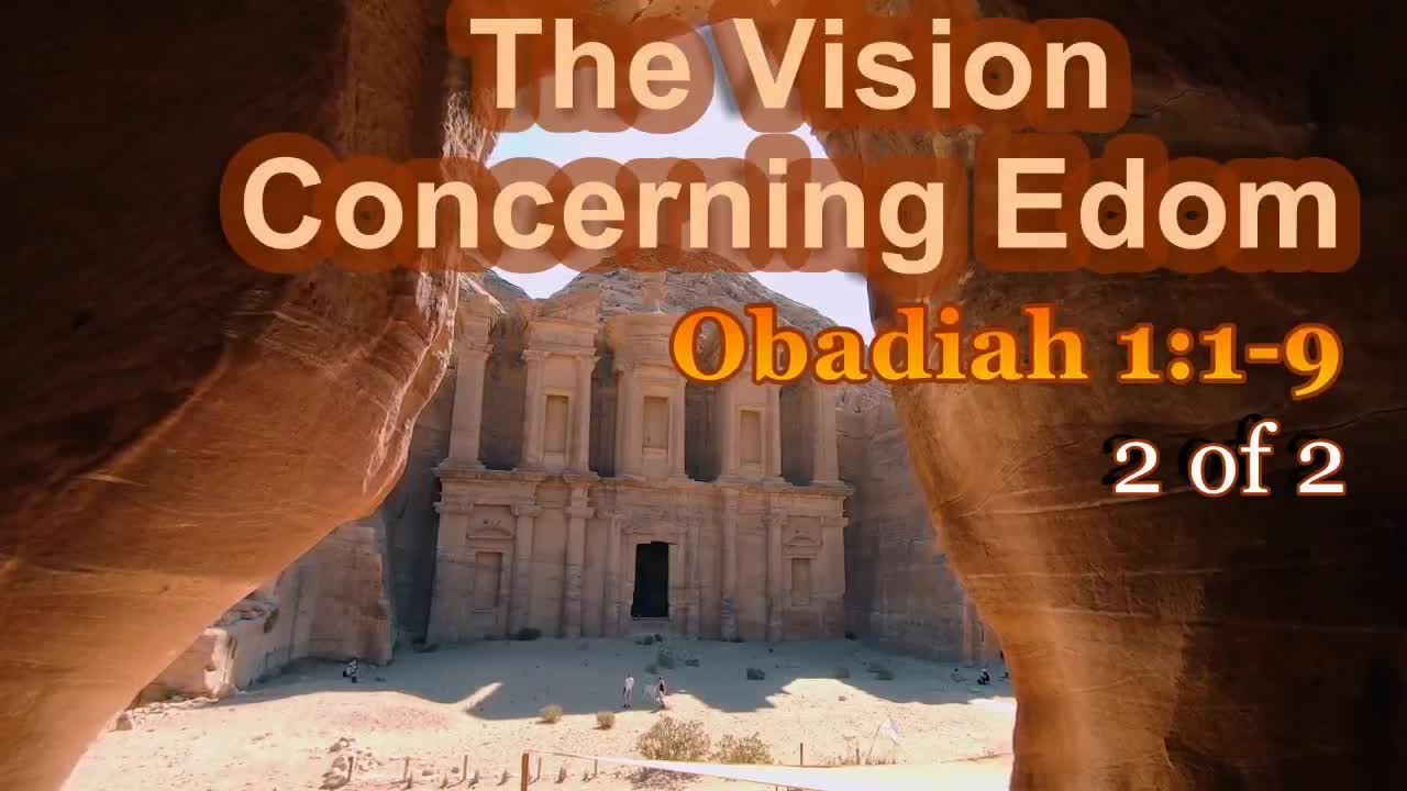 002 "The Vision Concerning Edom" (Obadiah 1:1-9) 2 of 2