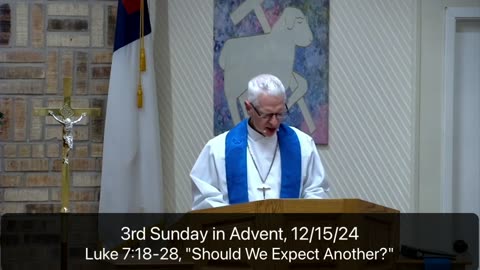 Sermon for the 3rd Sunday in Advent, 12/15/24, VIC Lutheran Church, Newark, TX