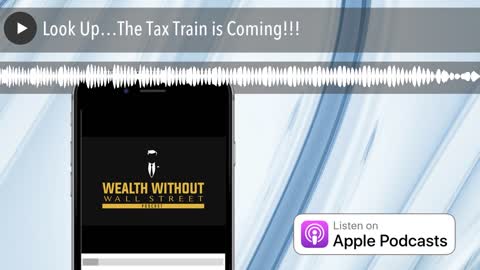 Look Up…The Tax Train is Coming!