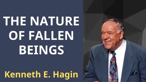 THE NATURE OF FALLEN BEINGS - Rev. Kenneth E. Hagin
