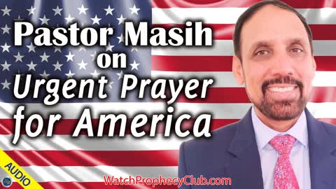 Pastor Masih on Urgent Prayer for America