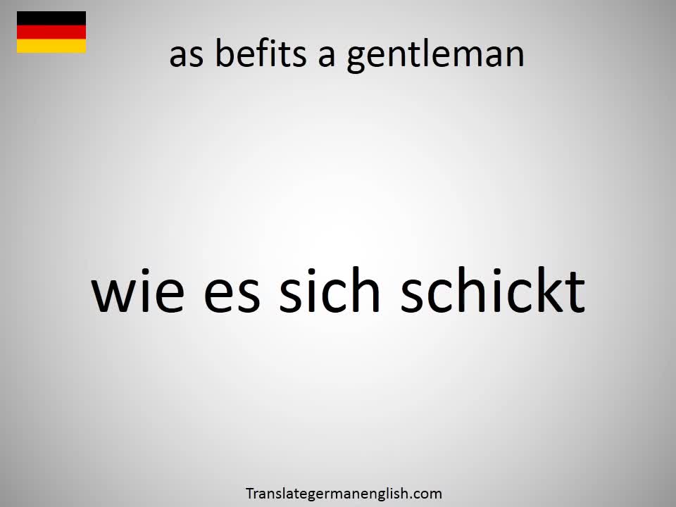 How to say as befits a gentleman in German?