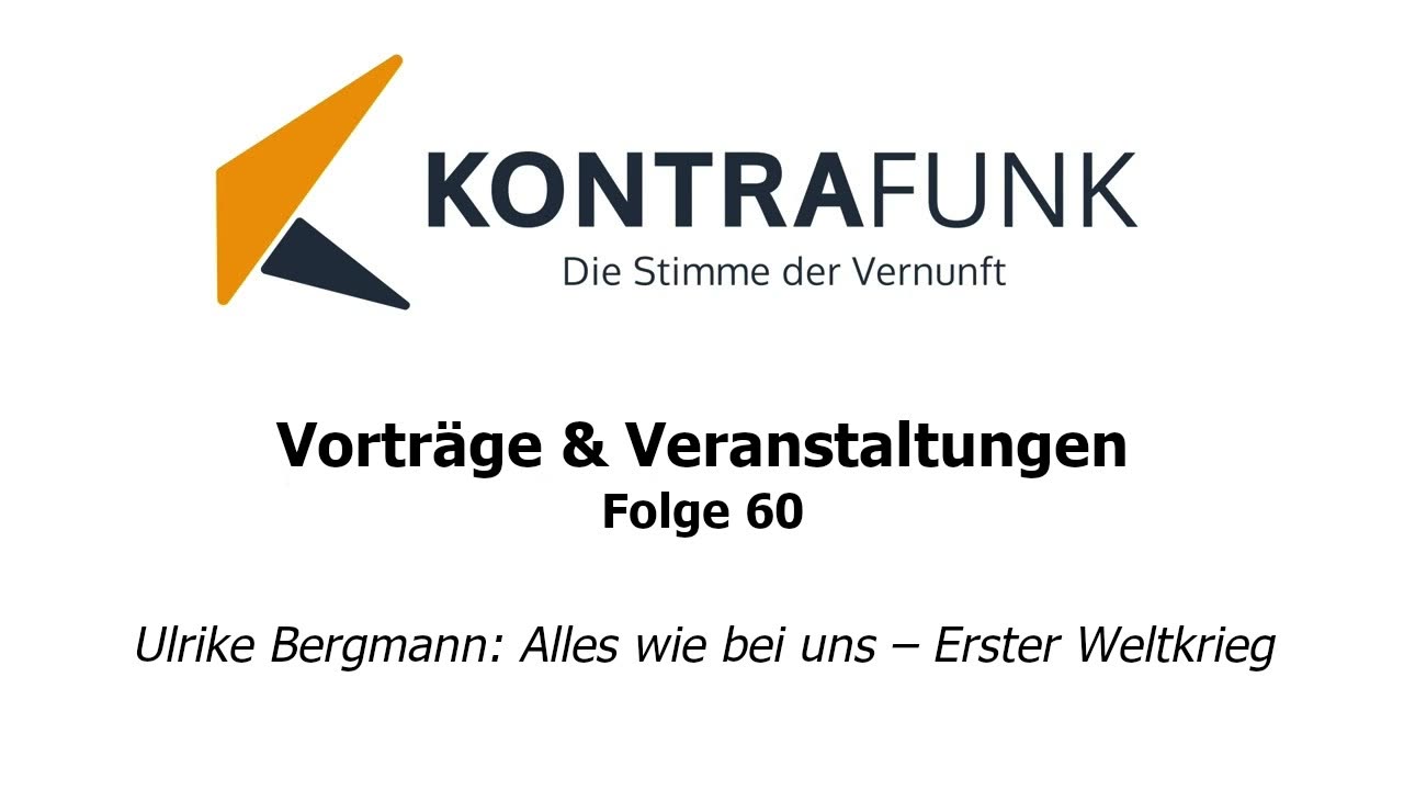 Kontrafunk Vortrag Folge 60: Ulrike Bergmann - Alles wie bei uns – Erster Weltkrieg