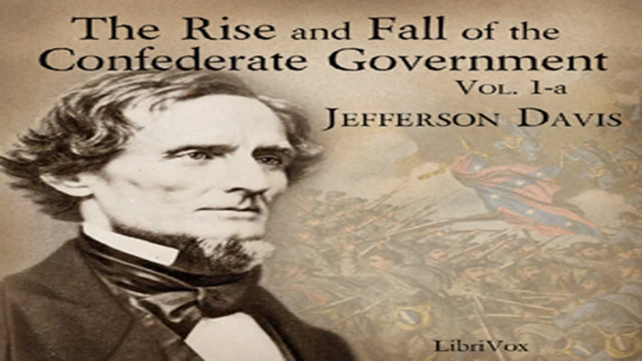 The Rise and Fall of the Confederate Government, Volume 1a by Jefferson DAVIS Part 2_2 _ Audio Book