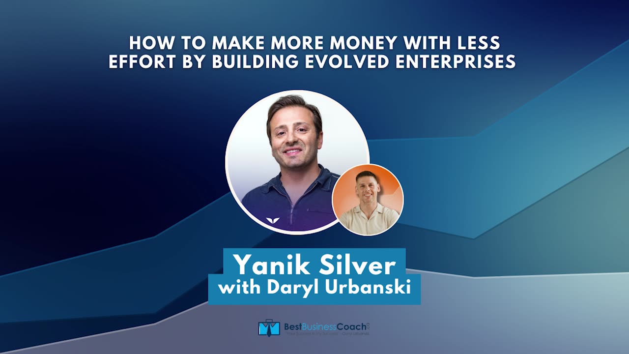 How To Make More Money With Less Effort By Building Evolved Enterprises with Yanik Silver