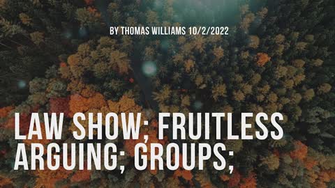 Law show; Fruitless arguing; Groups;