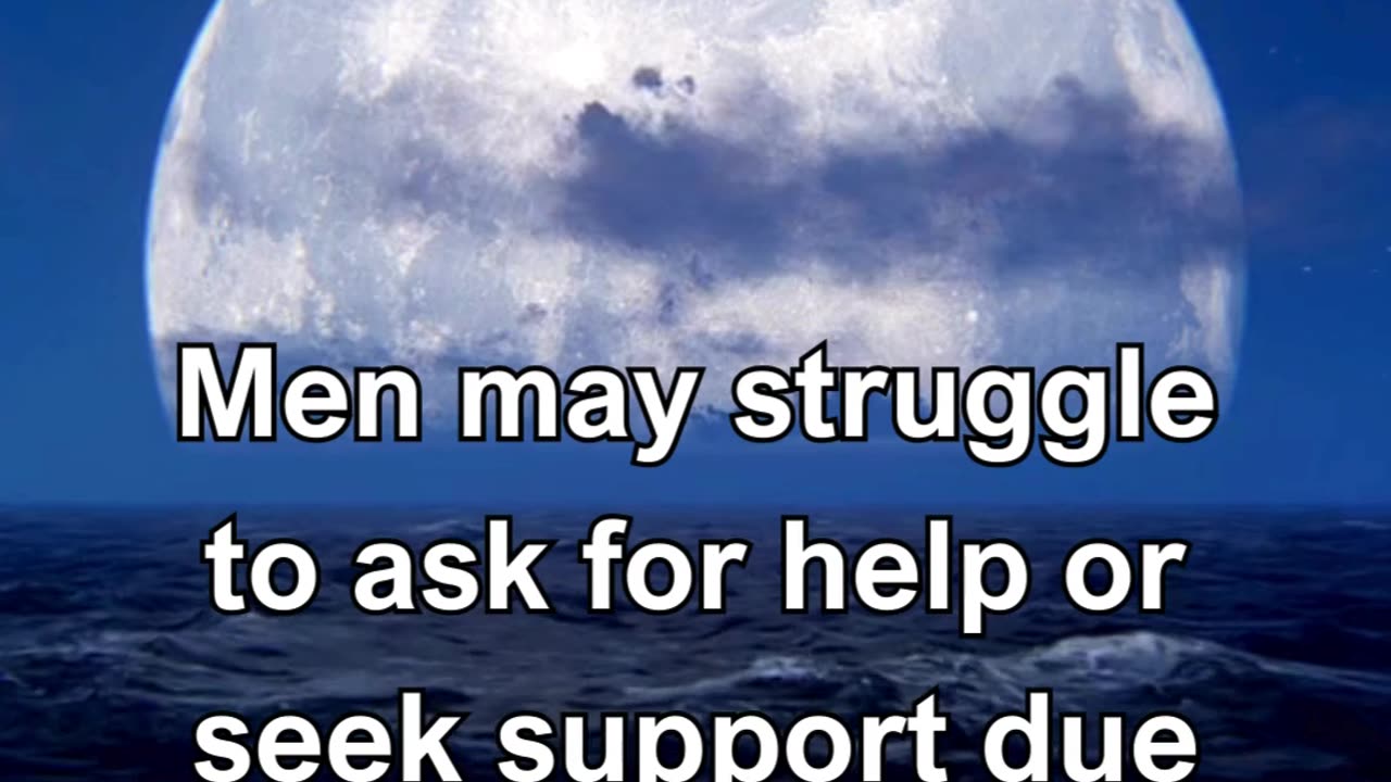 Men may struggle to ask for help or seek support due to societal expectations.