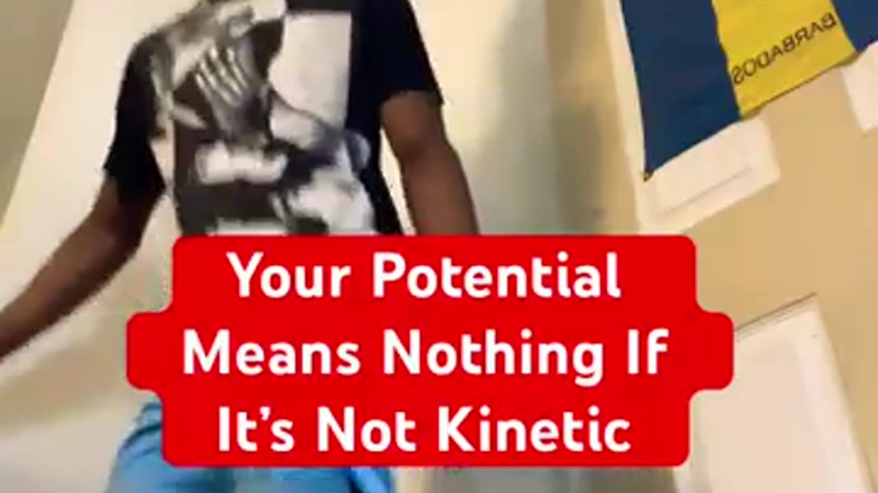 Your Potential Means Nothing If It’s Not Kinetic