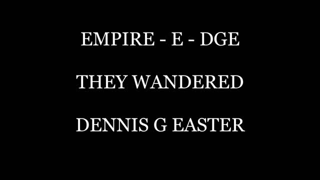 EMPIRE - E - DGE THEY WANDERED