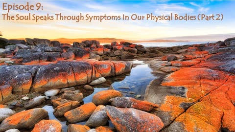 Episode 9: The Soul Speaks Through Symptoms In Our Physical Bodies (Pt. 2)