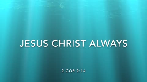 JESUS CHRIST ALWAYS