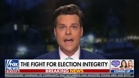 Matt Gaetz. Election integrity must be pursued.