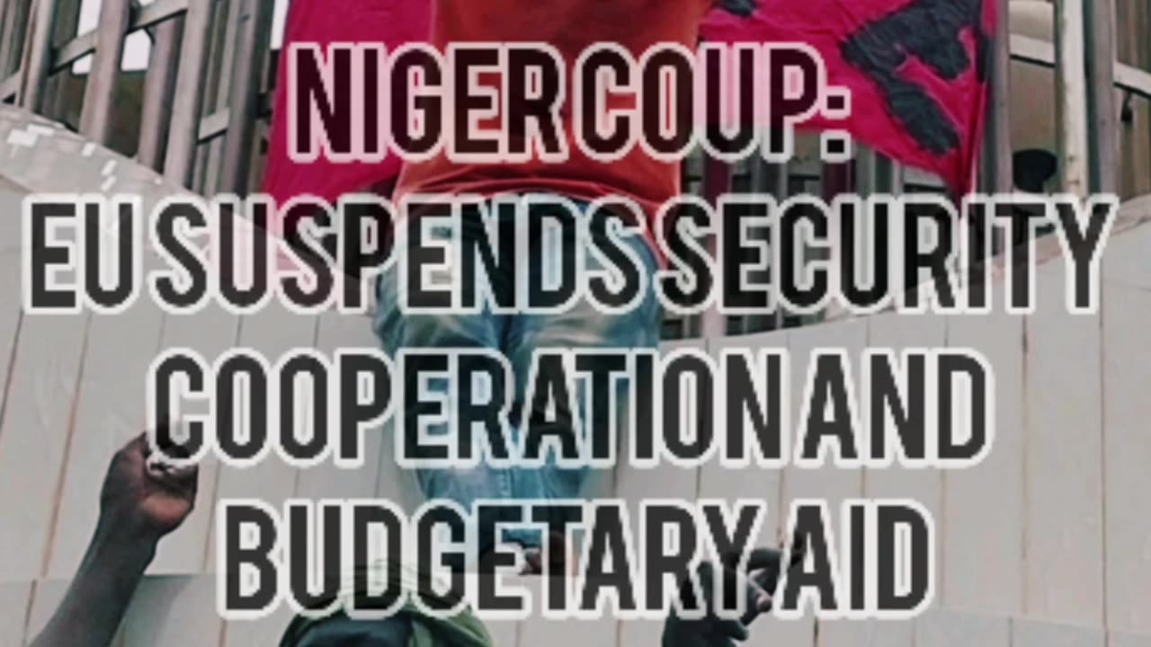 Niger coup: EU suspends security cooperation and budgetary aid