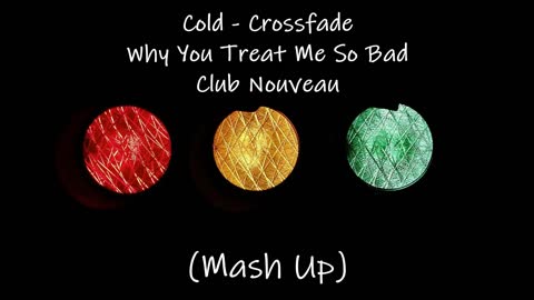 Cold/Why You Treat Me So Bad Mashup