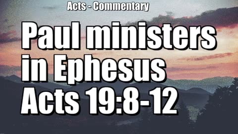 Paul ministers in Ephesus - Acts 19:8-12