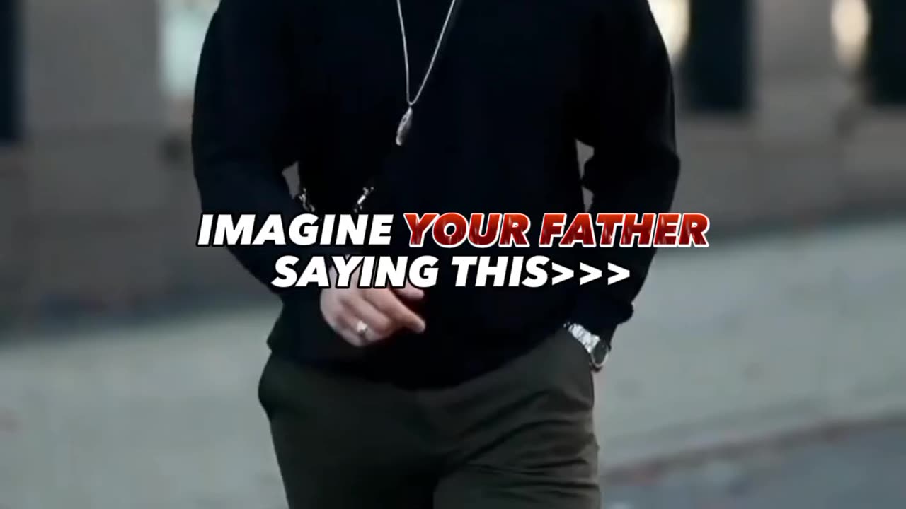 IMAGIN YOUR FATHER SAY