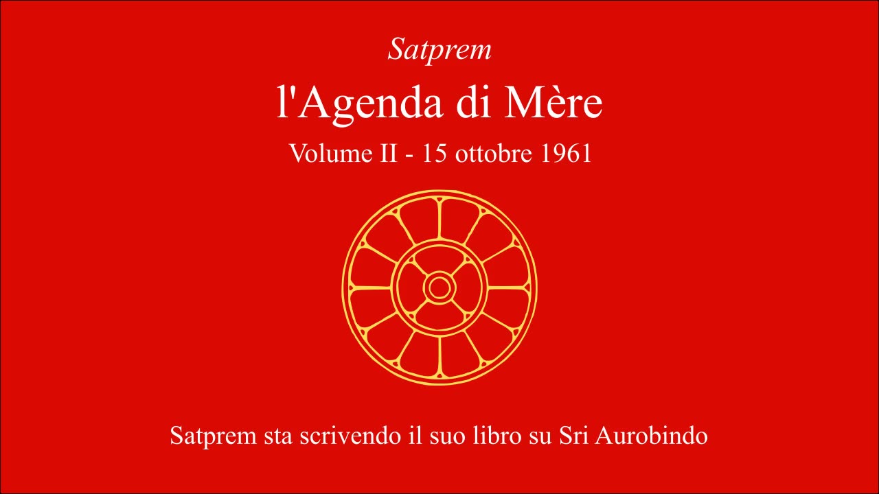 Satprem - l'Agenda di Mère - V02 - 1961-10-15 - Satprem sta scrivendo il suo libro su Sri Aurobindo