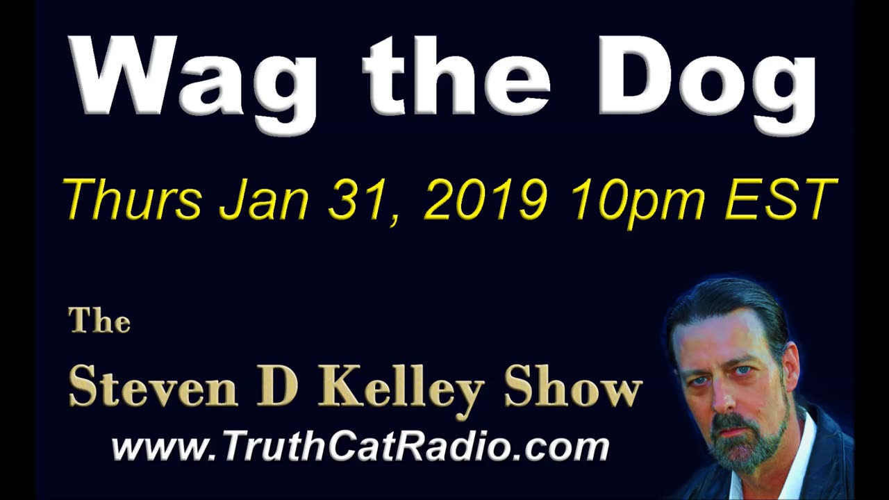 Wag the Dog, The Steven D Kelley Show Jan-31-2019