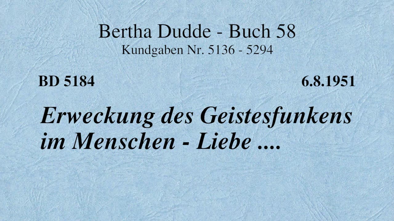 BD 5184 - ERWECKUNG DES GEISTESFUNKENS IM MENSCHEN - LIEBE ....