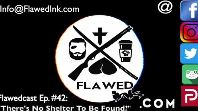 Flawedcast Ep. # 42: "There's No Shelter To Be Found?"