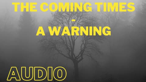 The Coming Times - A Warning