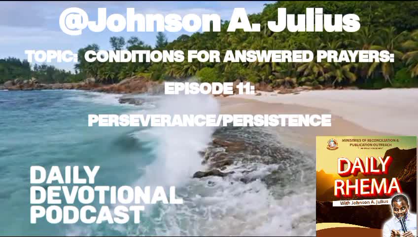 TOPIC: CONDITIONS FOR ANSWERED PRAYERS: EPISODE 11: PERSEVERANCE/PERSISTENCE