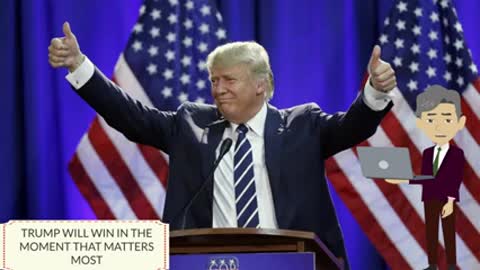 TRUMP WILL WIN IN THE MOMENT THAT MATTERS MOST