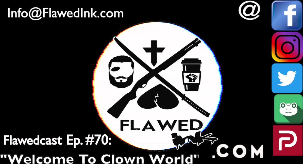 Flawedcast Ep #70: "Welcome To Clown World"