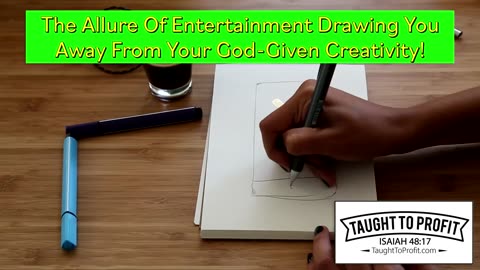 The Allure Of Entertainment Drawing You Away From Your God-Given Creativity!