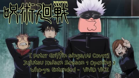 [Peter Griffin sings/AI Cover] Jujutsu Kaisen Season 1 Opening 2 Who-ya Extended - VIVID VICE