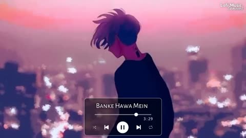 Banke Hawa Mai lofi song 🎶🎶🎵