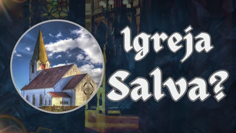 Igreja Salva? O que é Igreja?