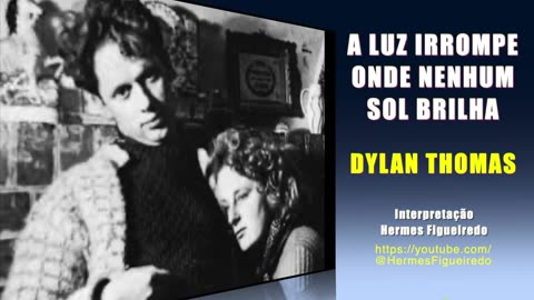 Poema "A Luz Irrompe Onde Nenhum Sol Brilha" [Dylan Thomas]