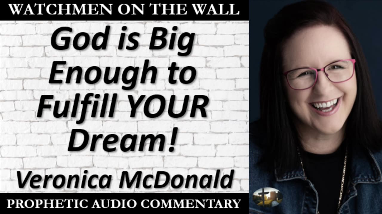 “God is Big Enough to Fulfill YOUR Dream!” – Powerful Prophetic Encouragement from Veronica McDonald