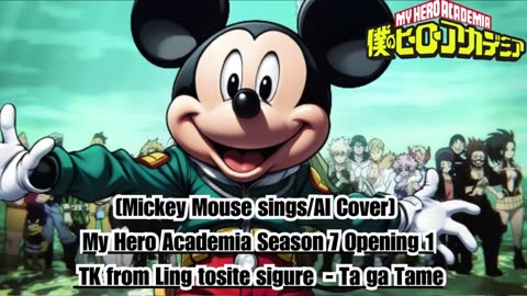 [Mickey Mouse sings/AI Cover] My Hero Academia Season 7 OP 1 TK from Ling tosite sigure - TagaTame