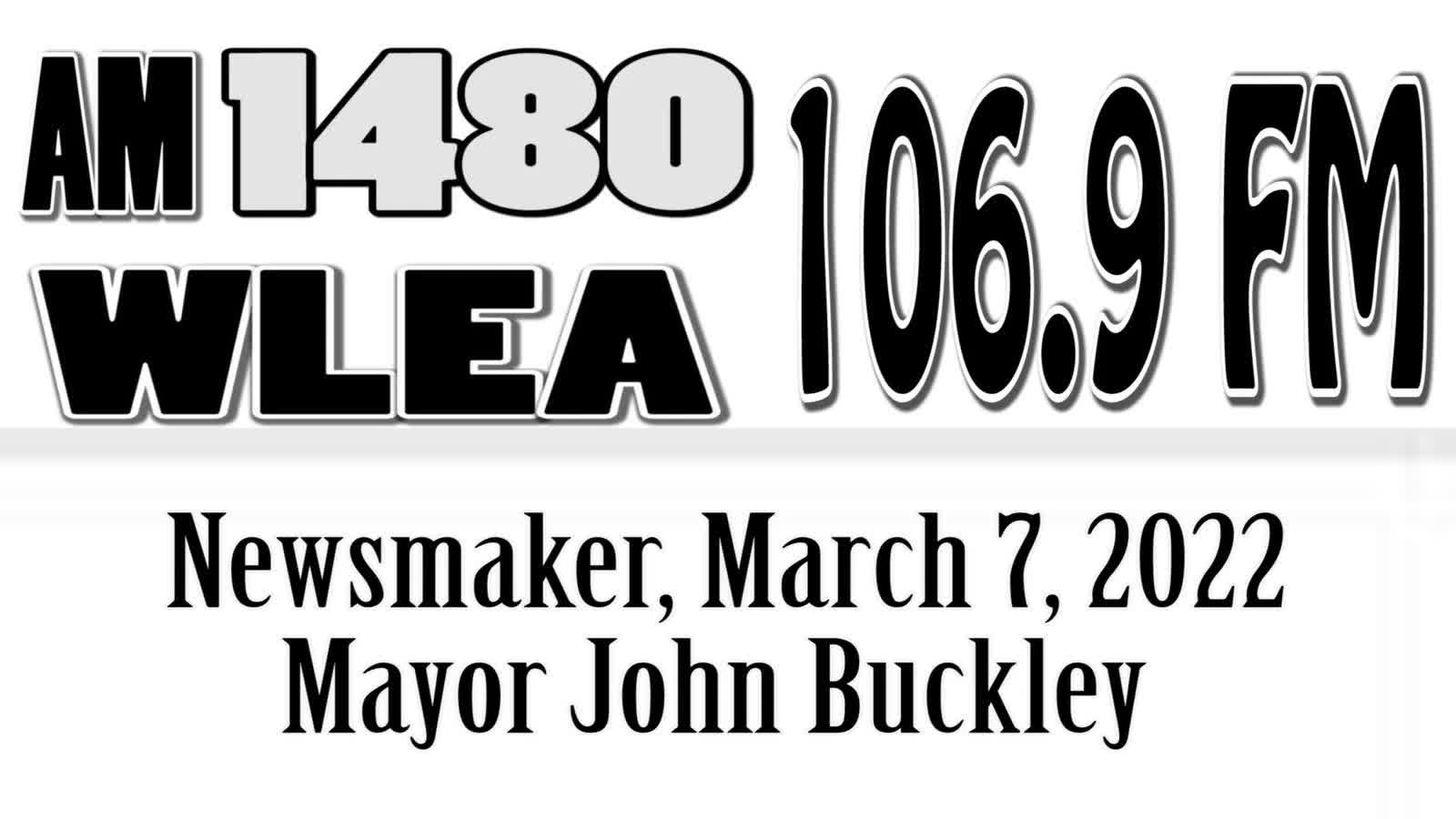 Wlea Newsmaker, March 7, 2022, Mayor John Buckley